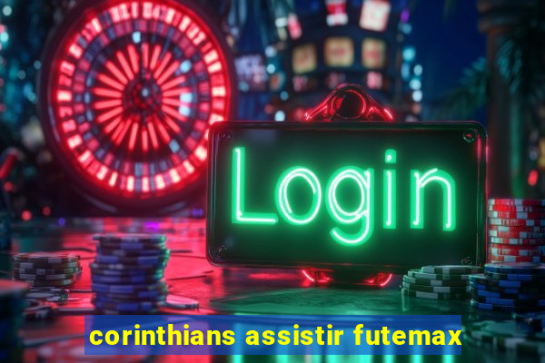 corinthians assistir futemax